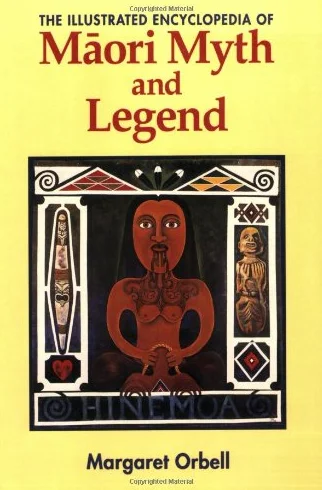 The Illustrated Encyclopedia of Maori Myth and Legend