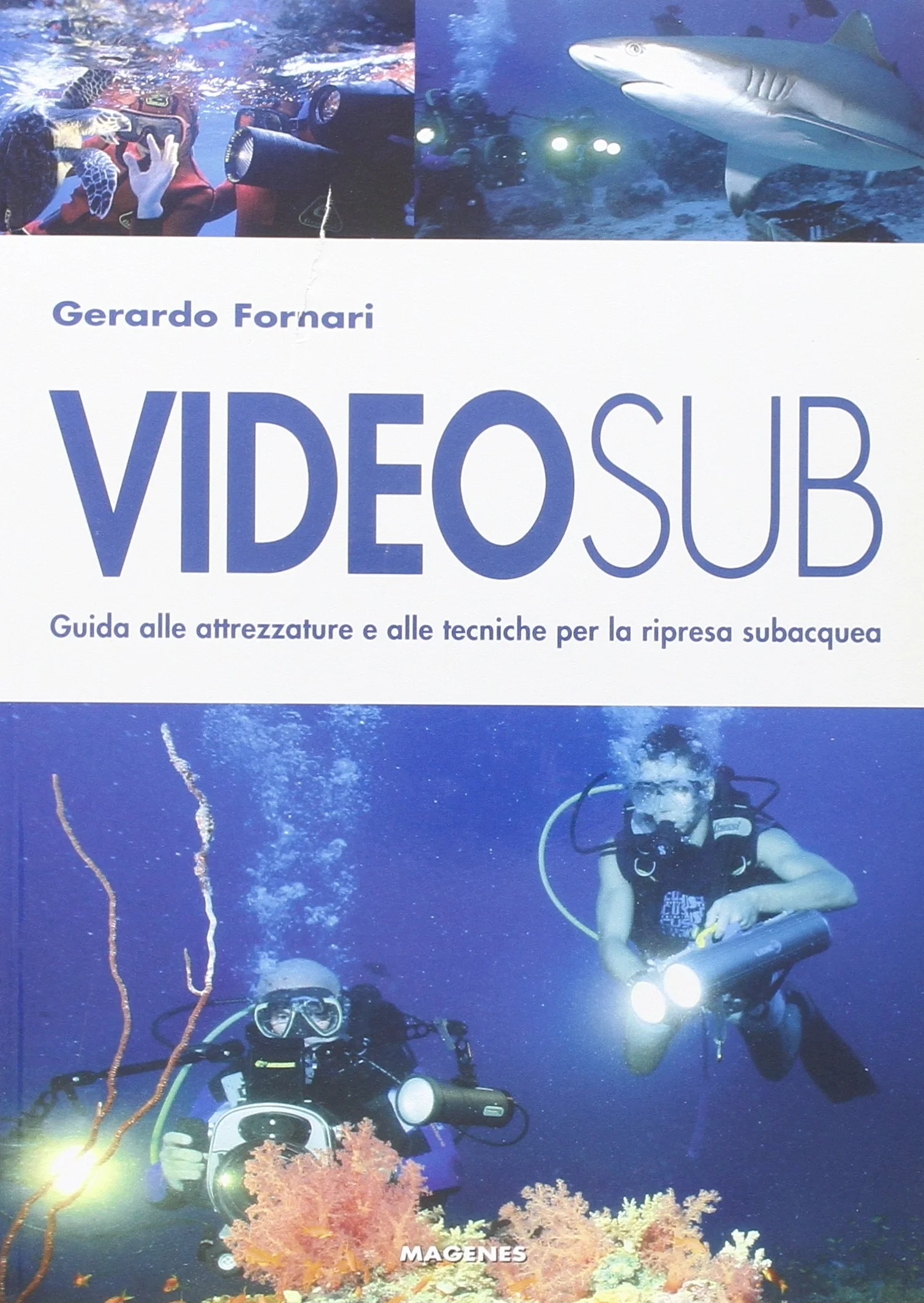 Videosub. Guida alla attrezzature e alle tecniche per la ripresa subacquea