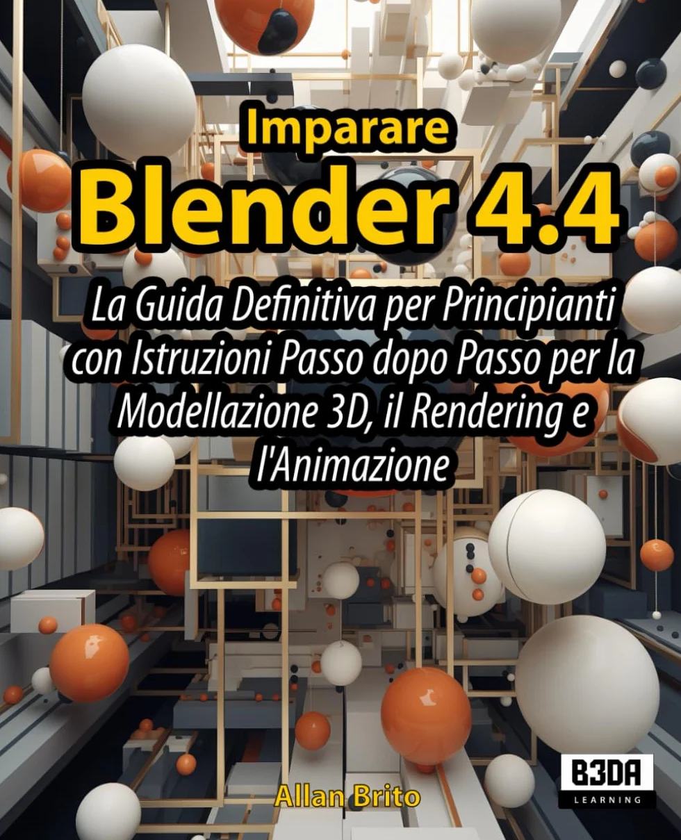 Imparare Blender 4.4: La Guida Definitiva per Principianti con Istruzioni Passo dopo Passo per la Modellazione 3D, il Rendering e l'Animazione