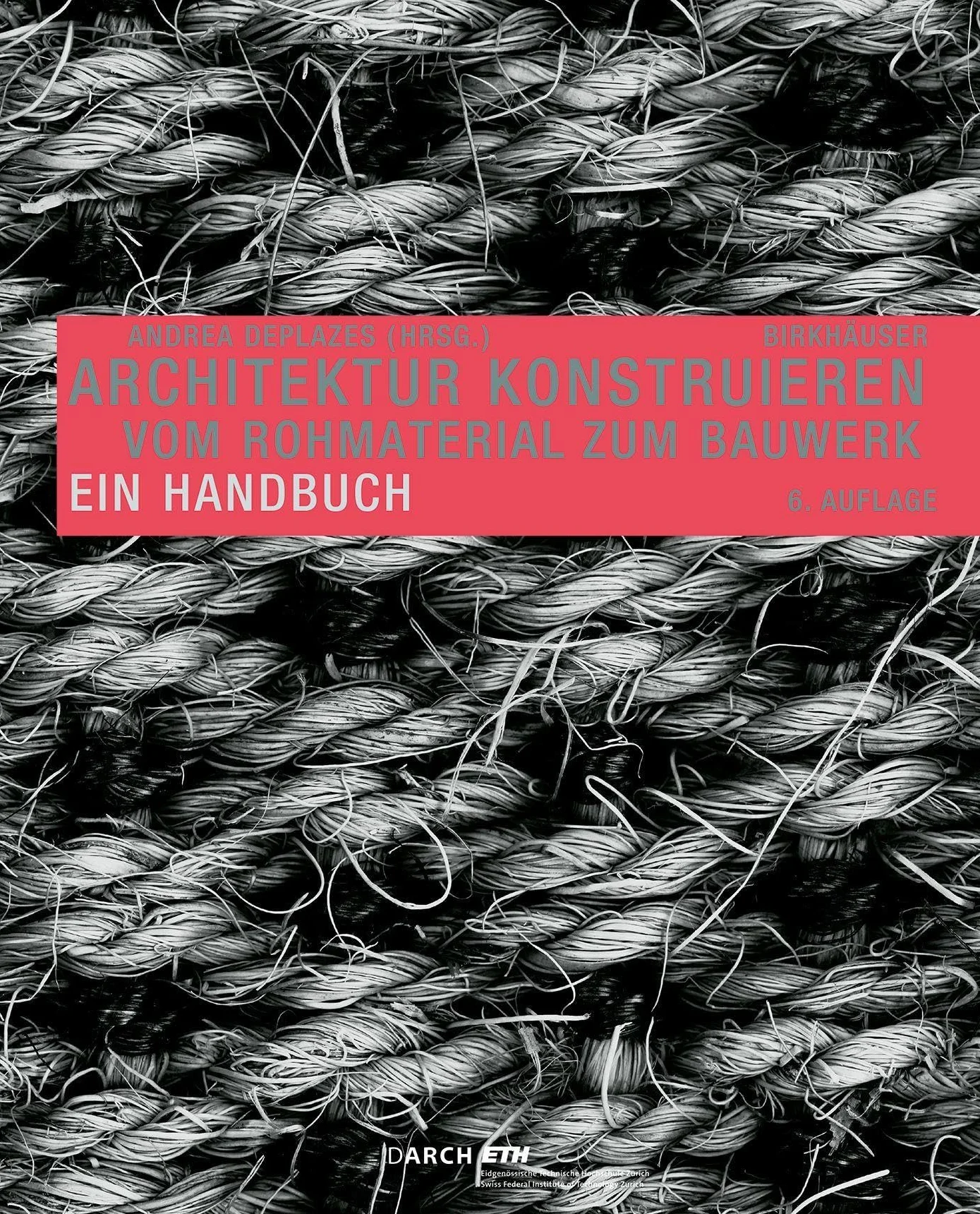 Architektur Konstruieren: Vom Rohmaterial zum Bauwerk; Ein Handbuch