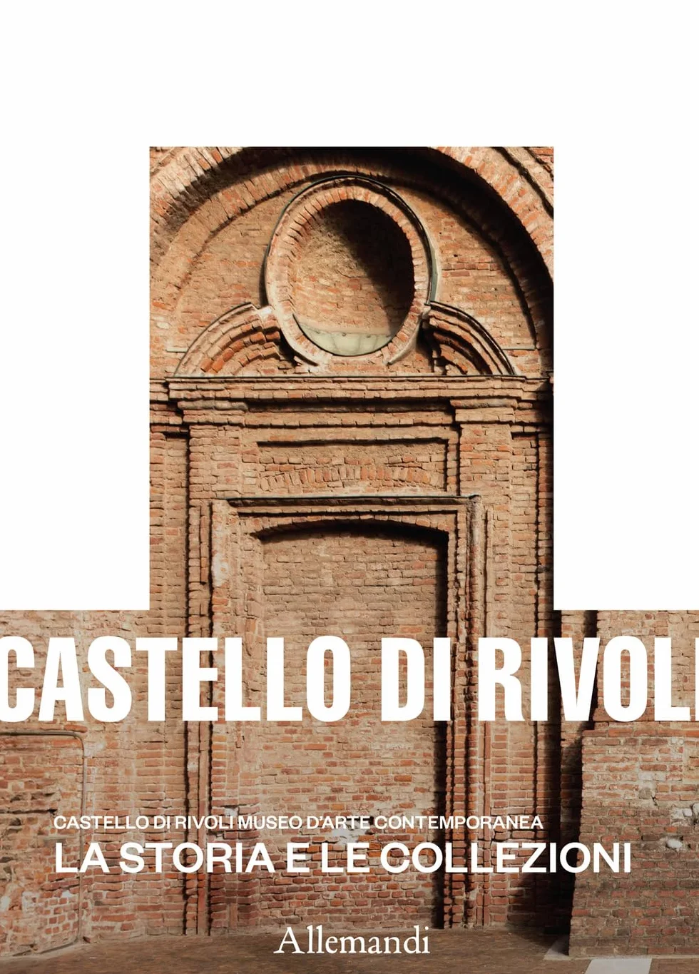 Castello di Rivoli Museo d'arte contemporanea. La storia e le collezioni. Ediz. a colori