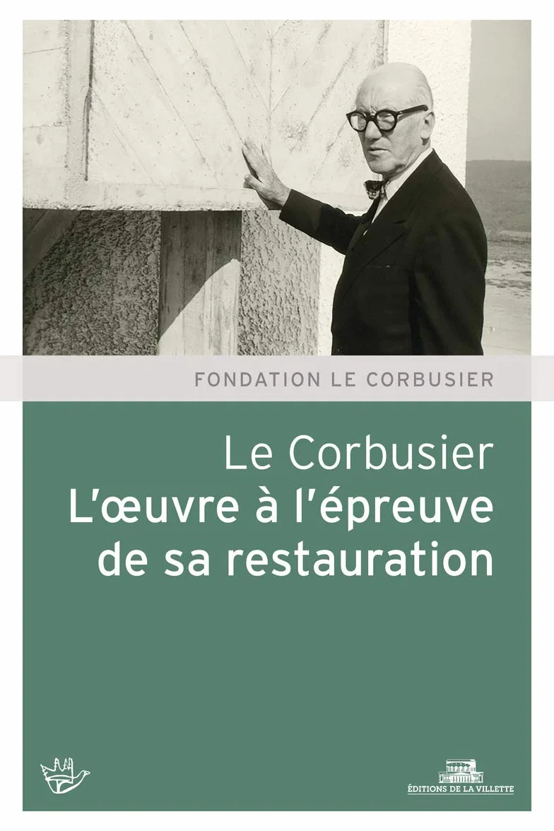Le Corbusier: L'oeuvre à l'épreuve de sa restauration