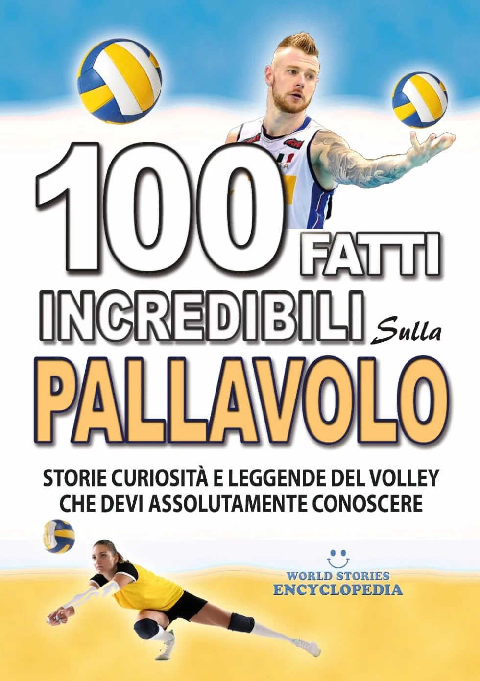100 FATTI INCREDIBILI SULLA PALLAVOLO: Storie Curiosita' e Leggende del Volley che devi Assolutamente Conoscere