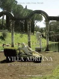 Villa Adriana. Il sogno di un imperatore. Architettura. Arte. Giardini