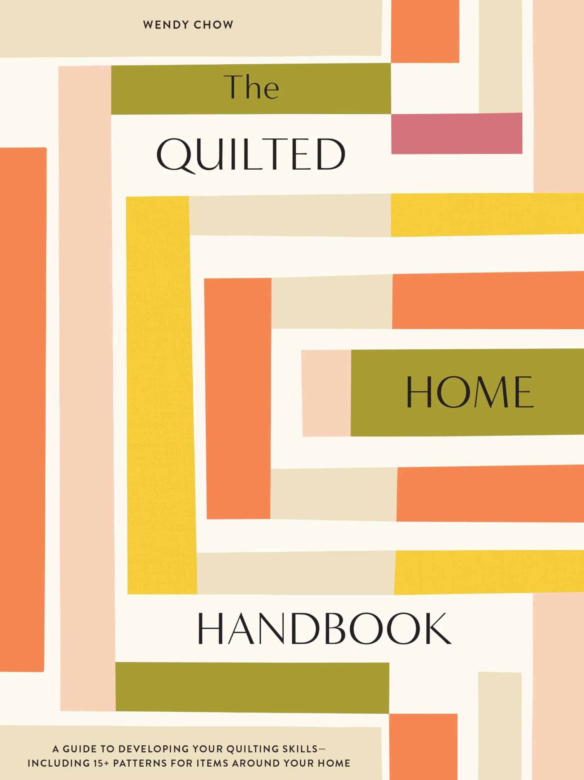 Quilted Home Handbook: A Guide to Developing Your Quilting Skills-Including 15+ Patterns for Items Around Your Home
