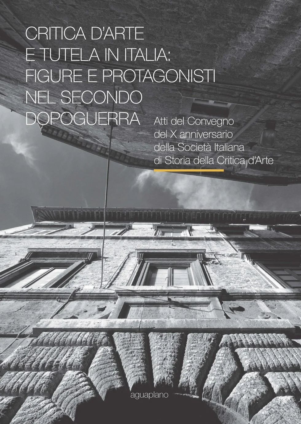 Critica d’arte e tutela in Italia: figure e protagonisti nel secondo dopoguerra. Atti del Convegno (Perugia, 17-19 novembre 2015)