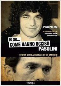 Io so... come hanno ucciso Pasolini. Storia di un'amicizia e di un omicidio