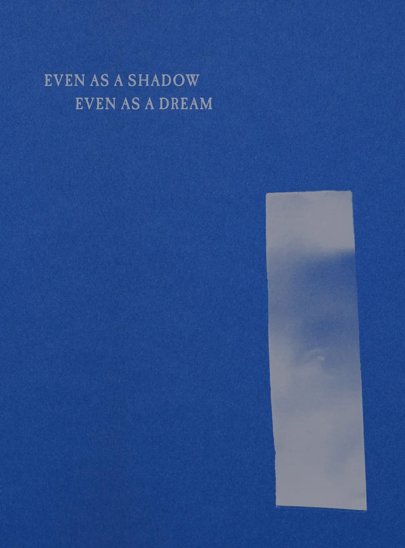 Even as a Shadow, Even as a Dream