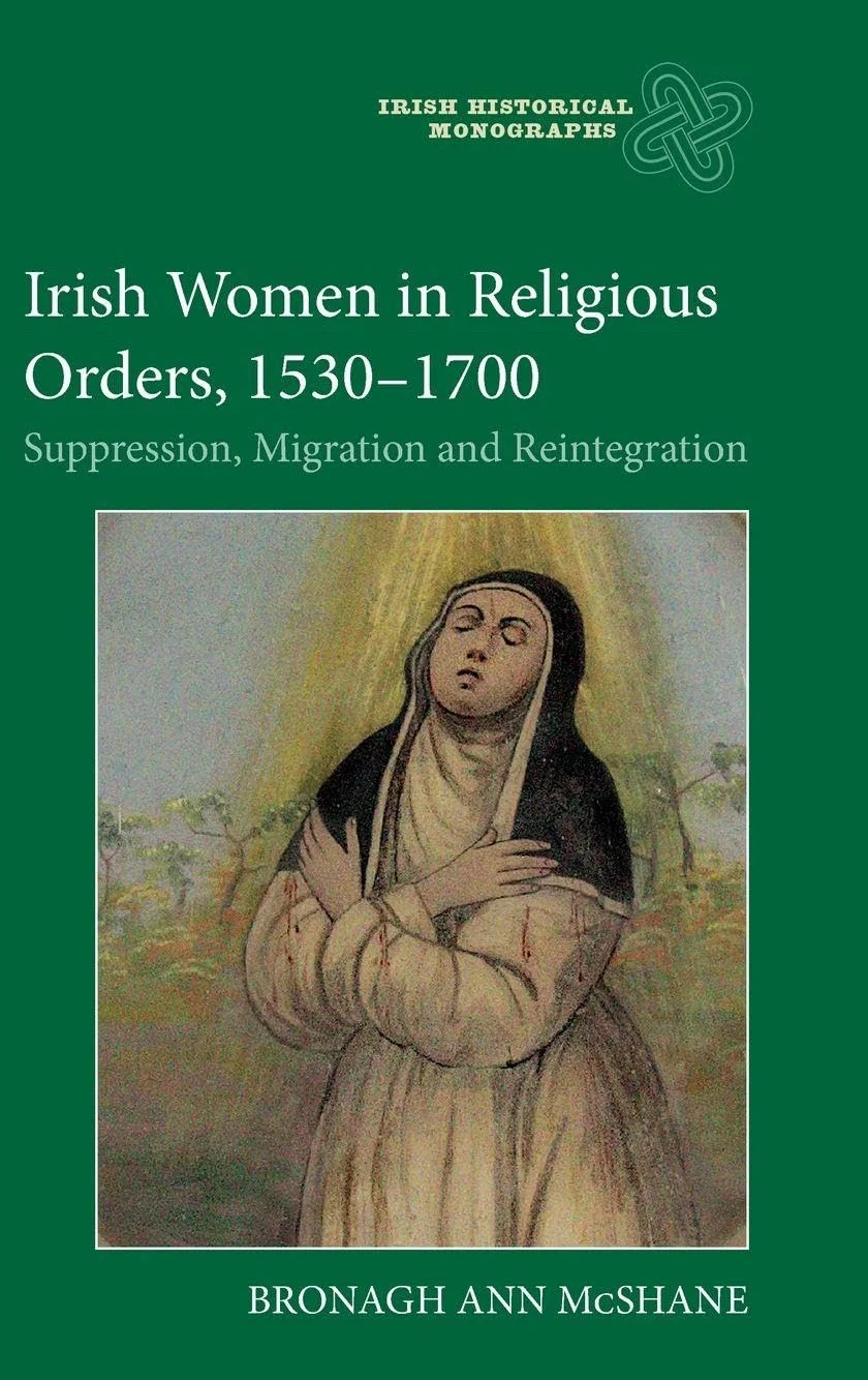 Irish Women in Religious Orders, 1530-1700: Suppression, Migration and Reintegration