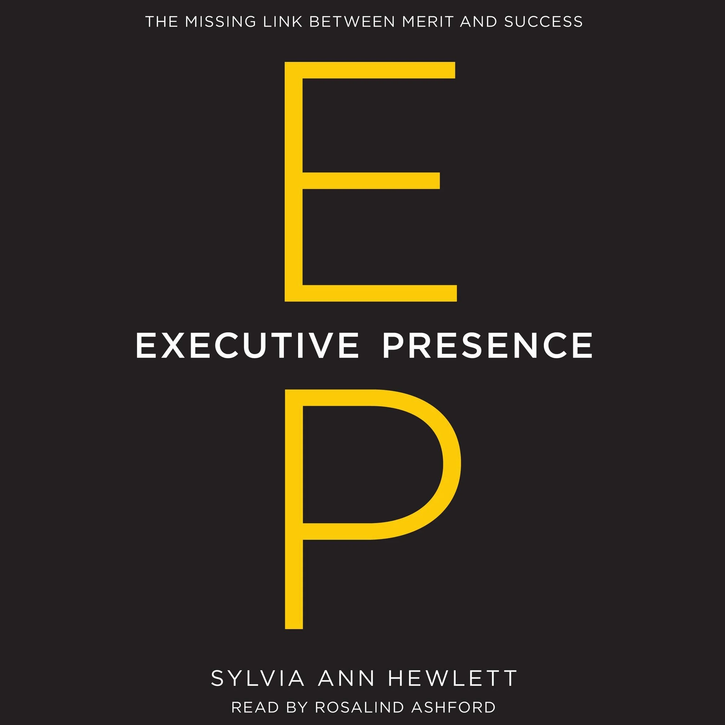 Executive Presence: The Missing Link Between Merit and Success