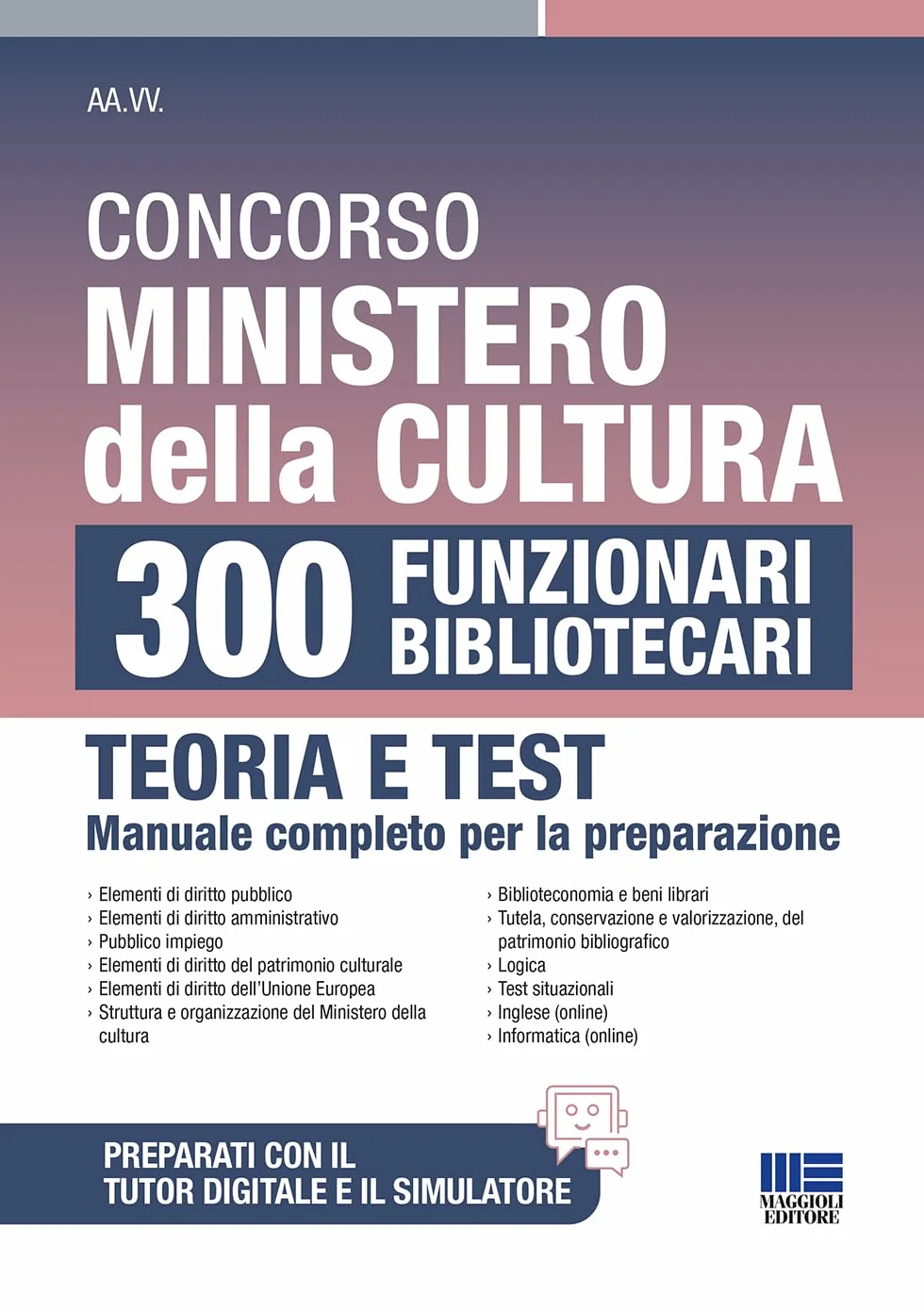 Concorso Ministero della Cultura 300 Funzionari Bibliotecari - Teoria e Test: manuale completo per la preparazione