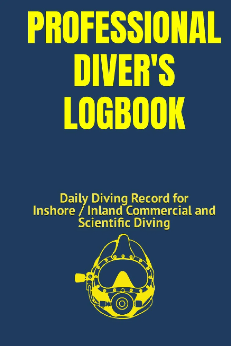 Professional Diver's Logbook: Daily Diving Record for Inshore / Inland Commercial and Scientific Diving