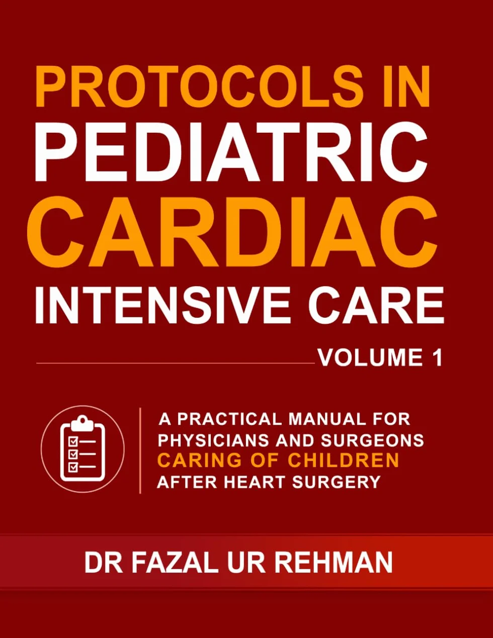 Protocols in Pediatric Cardiac Intensive Care: A Practical Manual for Physicians and Surgeons Caring for Children After Heart Surgery: Your Ultimate ... Care Unit and for Exam Preparation VOLUME 1