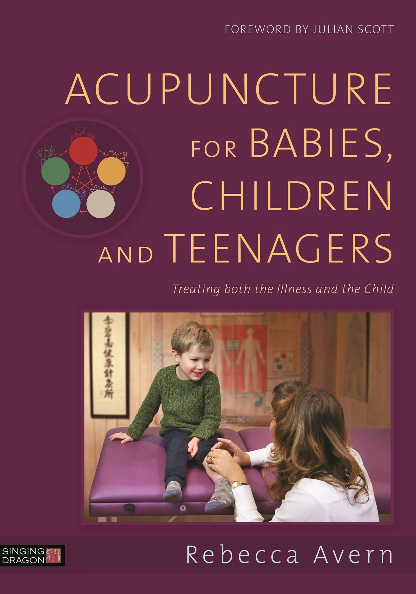 Acupuncture for Babies, Children and Teenagers: Treating Both the Illness and the Child