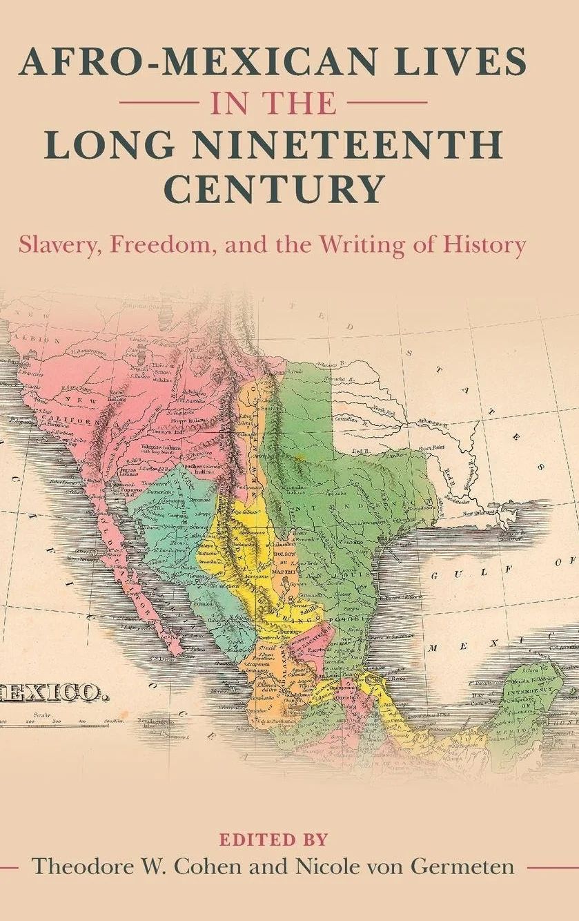 Afro-Mexican Lives in the Long Nineteenth Century: Slavery, Freedom, and the Writing of History