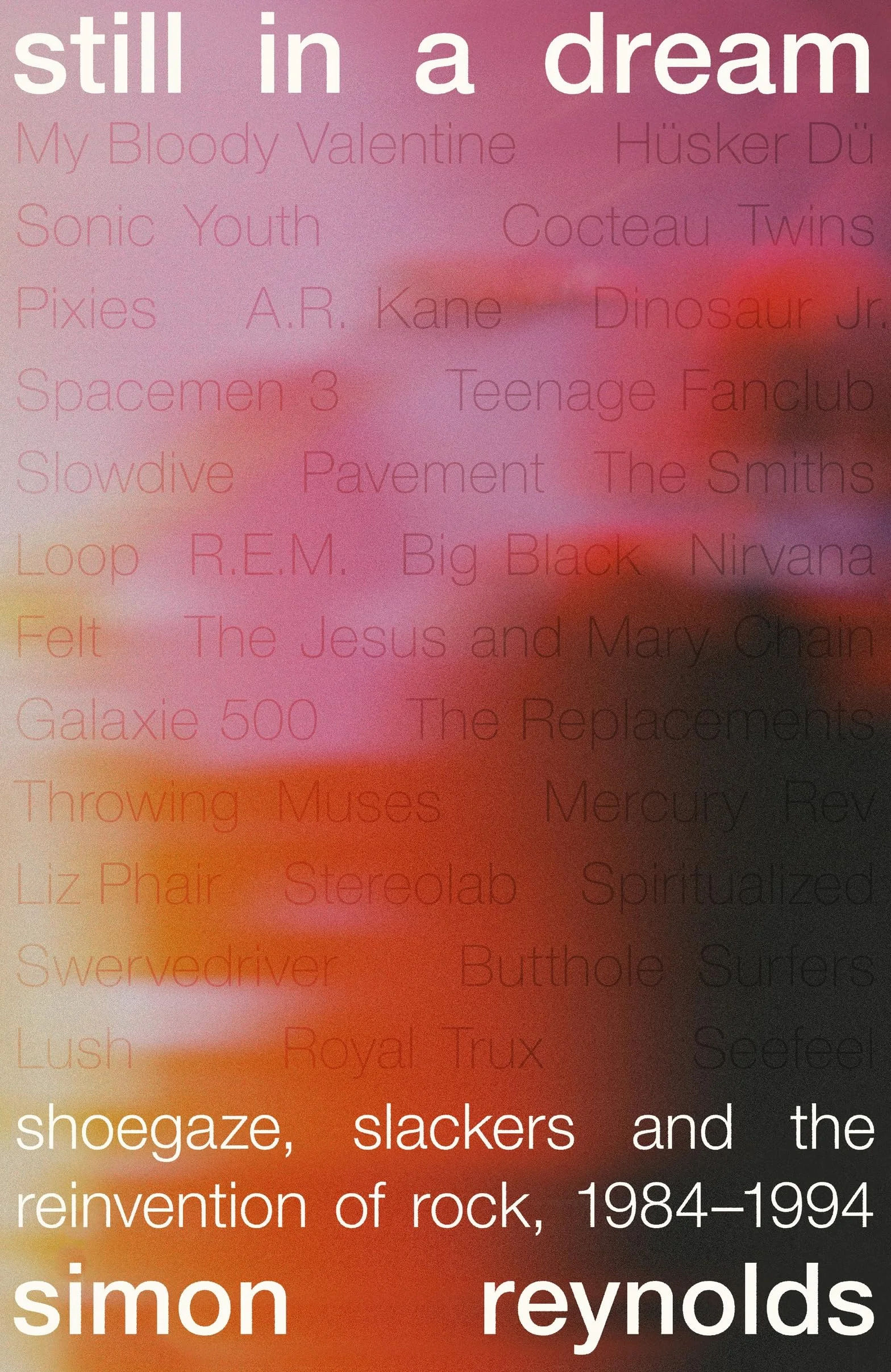 Still in a Dream: Shoegaze, Slackers and the Reinvention of Rock, 1984–1994