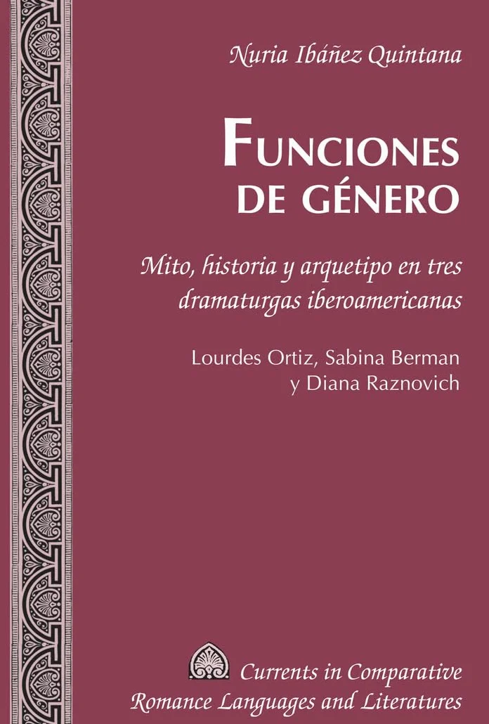Funciones de género: Mito, historia y arquetipo en tres dramaturgas iberoamericanas: Lourdes Ortiz, Sabina Berman y Diana Raznovich: 239