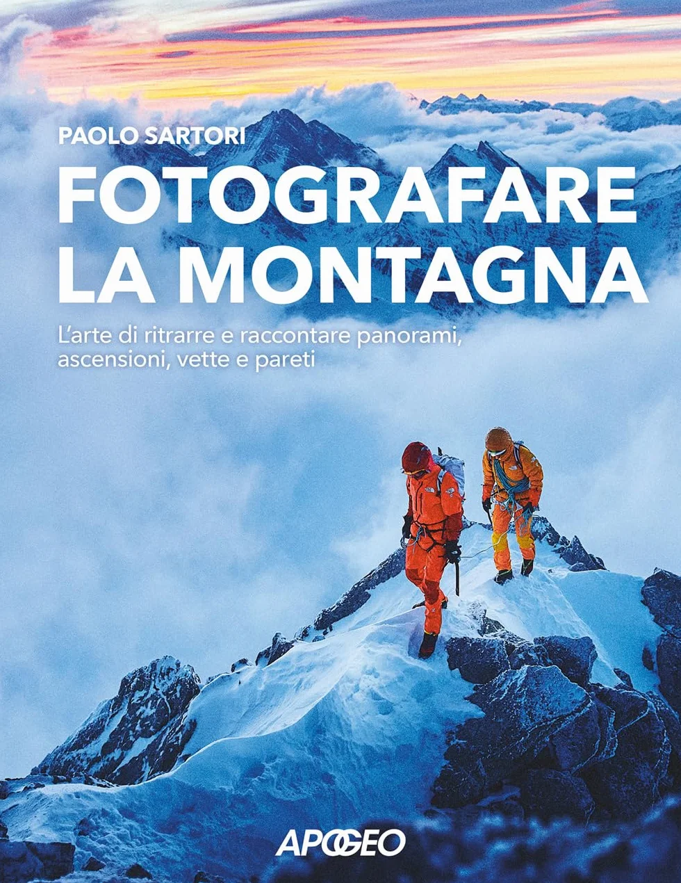 Fotografare la montagna. L'arte di ritrarre e raccontare panorami, ascensioni, vette e pareti