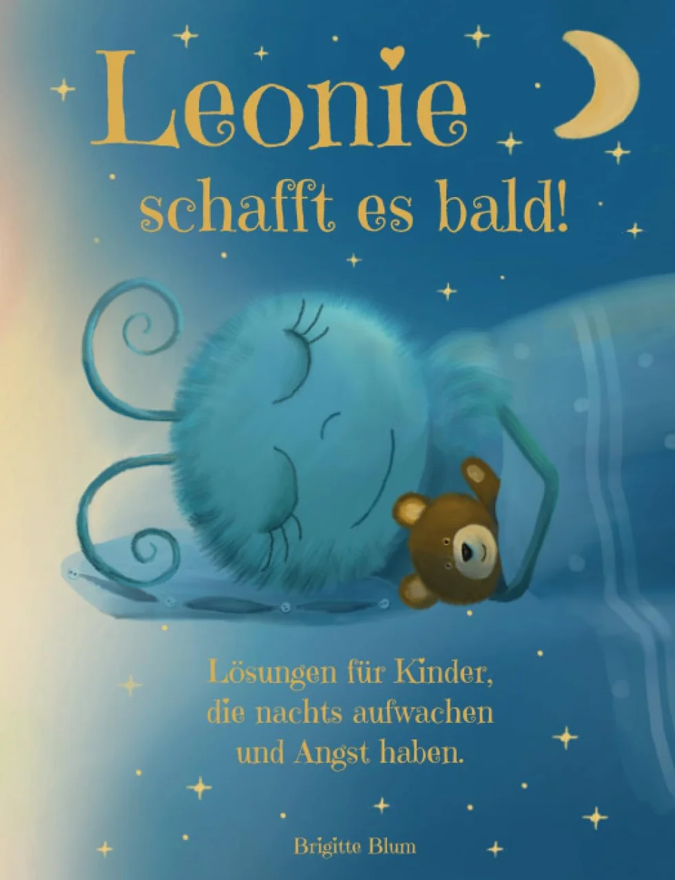 Leonie schafft es bald. Eine liebevolle gute Nachtgeschichte zum besseren Einschlafen für Kinder ab 3 Jahren. Mit Lösungen und Tipps für Kinder, die ... und nicht mehr alleine einschlafen können.