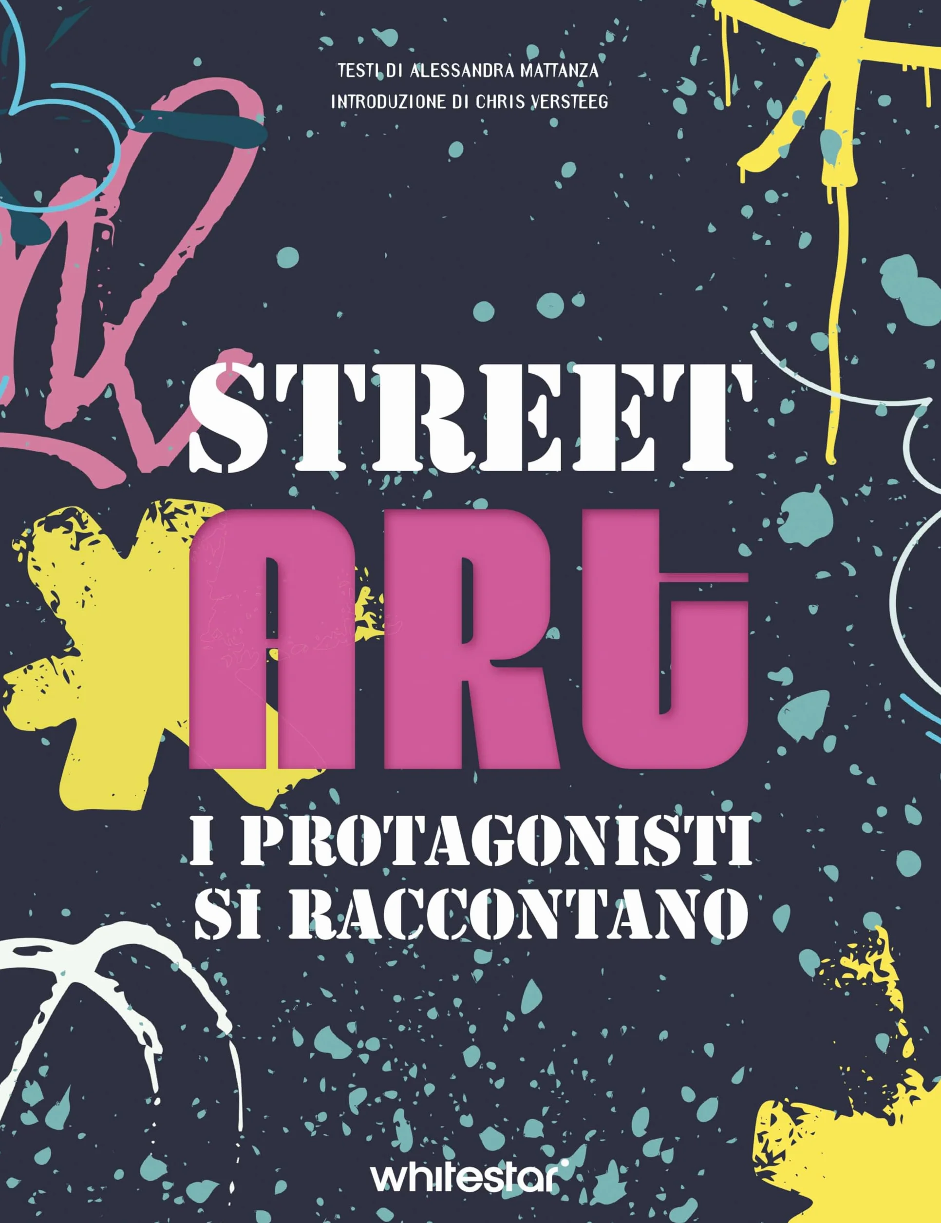 Street art. I protagonisti si raccontano. Ediz. a colori