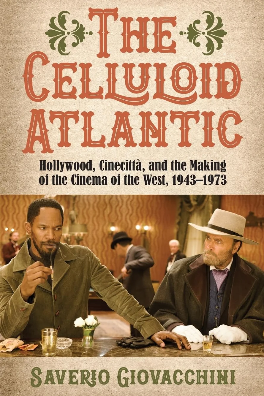 The Celluloid Atlantic: Hollywood, Cinecittà, and the Making of the Cinema of the West, 1943-1973