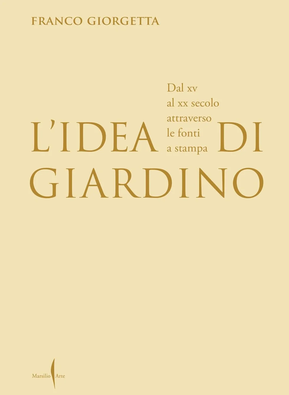 L'idea di giardino. Dal XV al XX secolo attraverso e fonti a stampa. Ediz. illustrata
