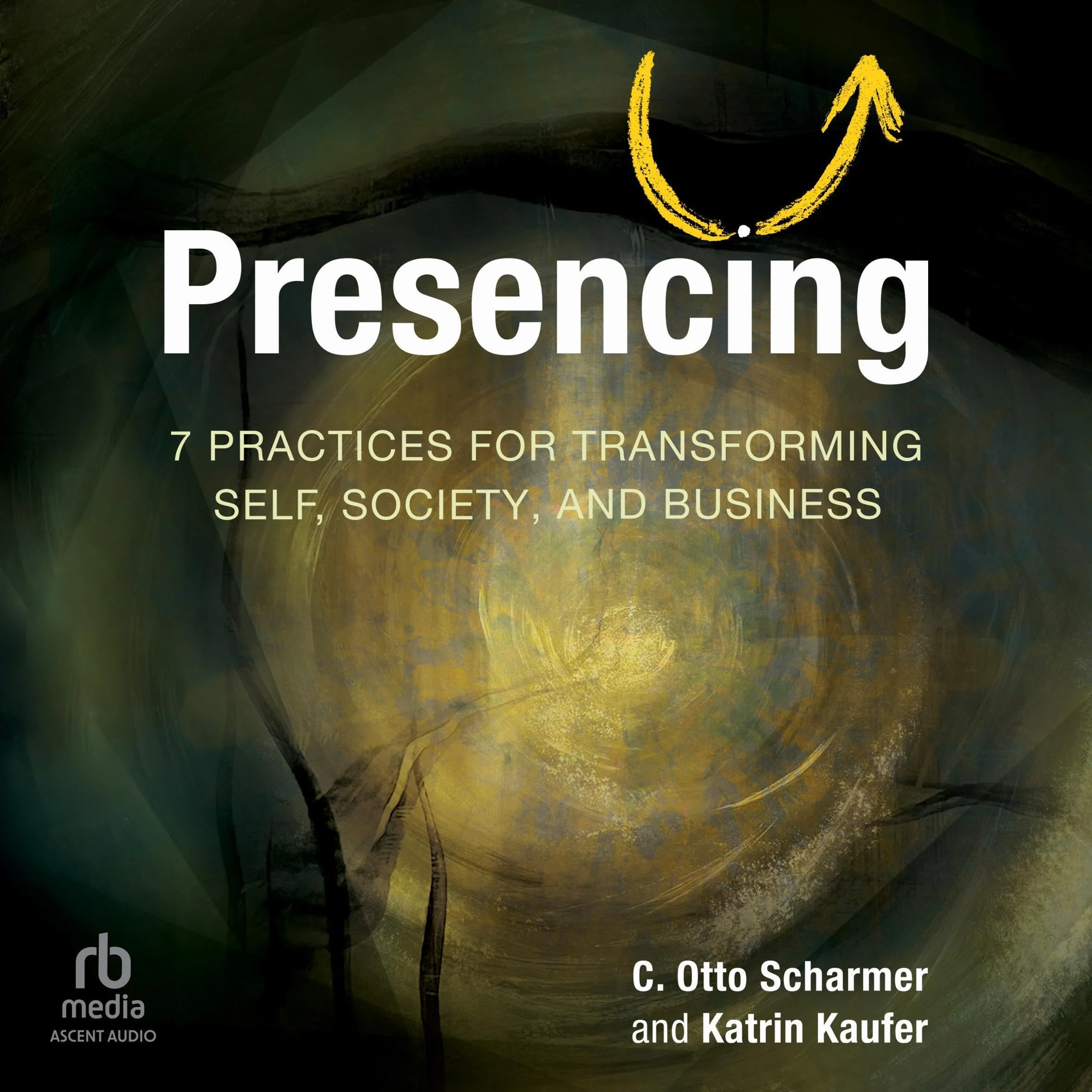 Presencing: 7 Practices for Transforming Self, Society, and Business