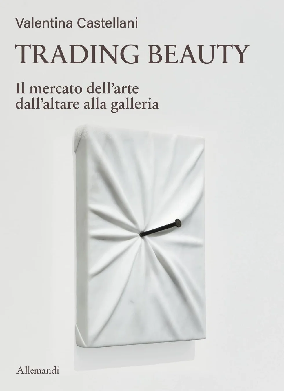 Trading beauty. Il mercato dell'arte dall'altare alla galleria
