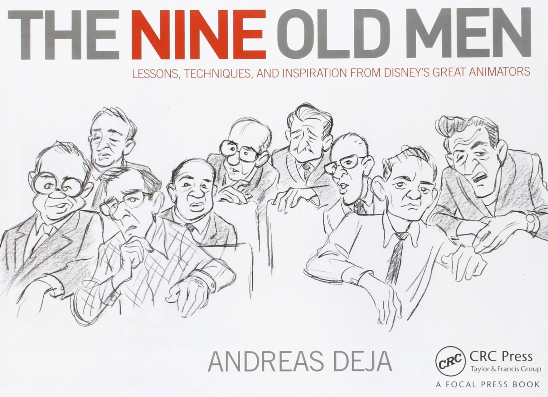 The Nine Old Men: Lessons, Techniques, and Inspiration from Disney's Great Animators: Lessons, Techniques, and Inspiration from Disney's Great Animators