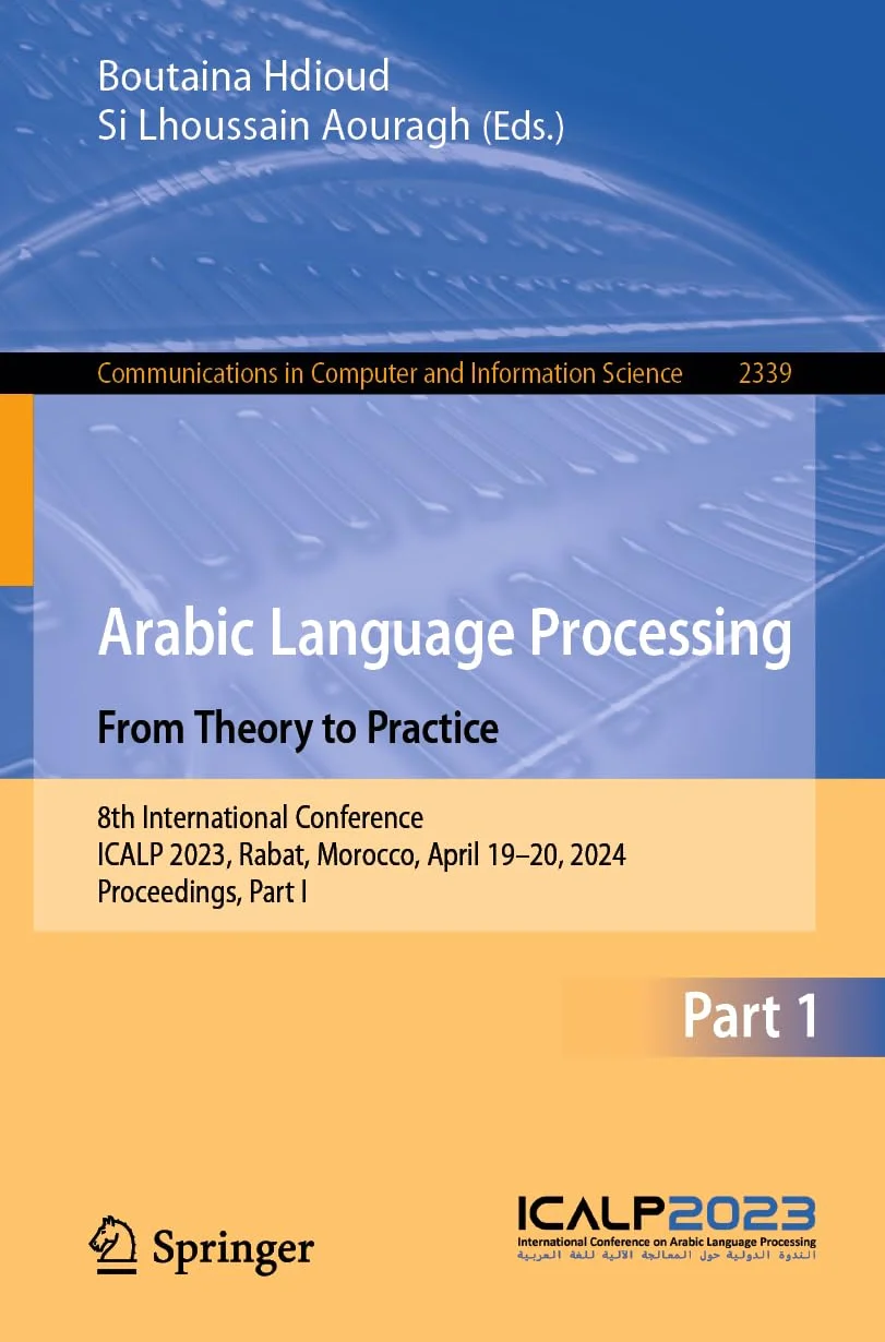 Arabic Language Processing: From Theory to Practice: 8th International Conference, ICALP 2023, Rabat, Morocco, April 19–20, 2024, Proceedings, Part I: 2339