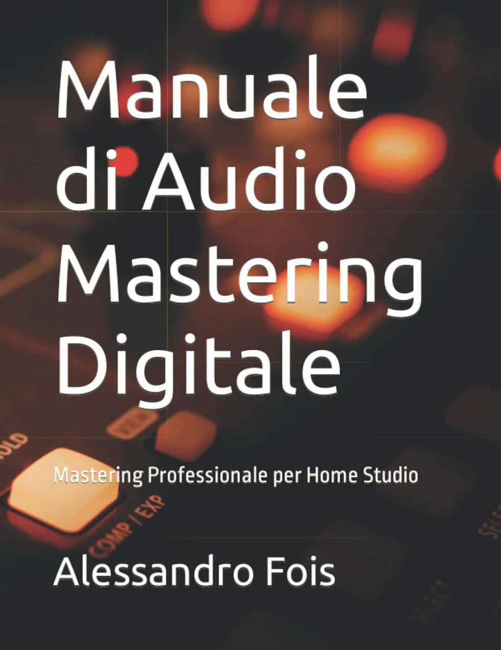 Manuale di Audio Mastering Digitale: Mastering Professionale per Home Studio: 4