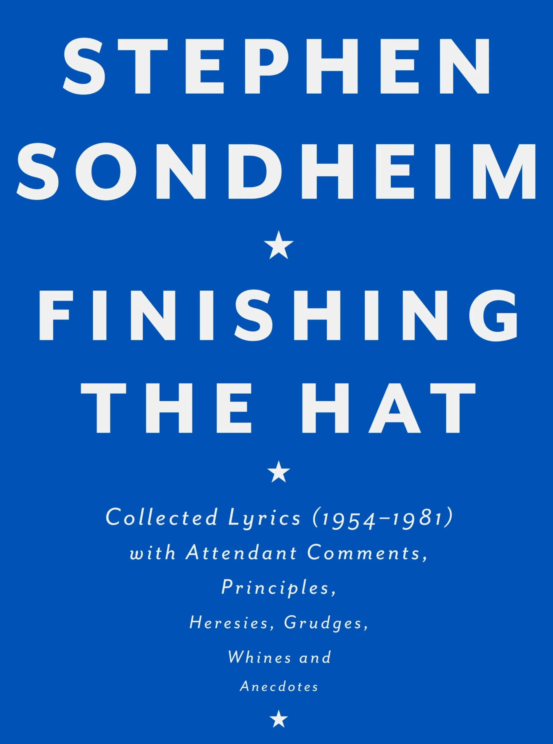 Finishing the Hat: Collected Lyrics (1954-1981) with Attendant Comments, Principles, Heresies, Grudges, Whines and Anecdotes