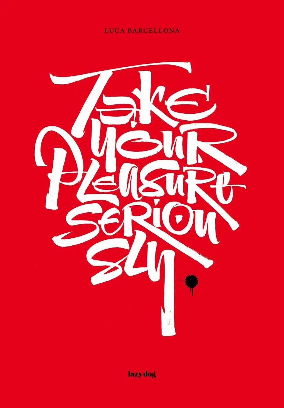 Take your pleasure seriously. Ediz. italiana e inglese