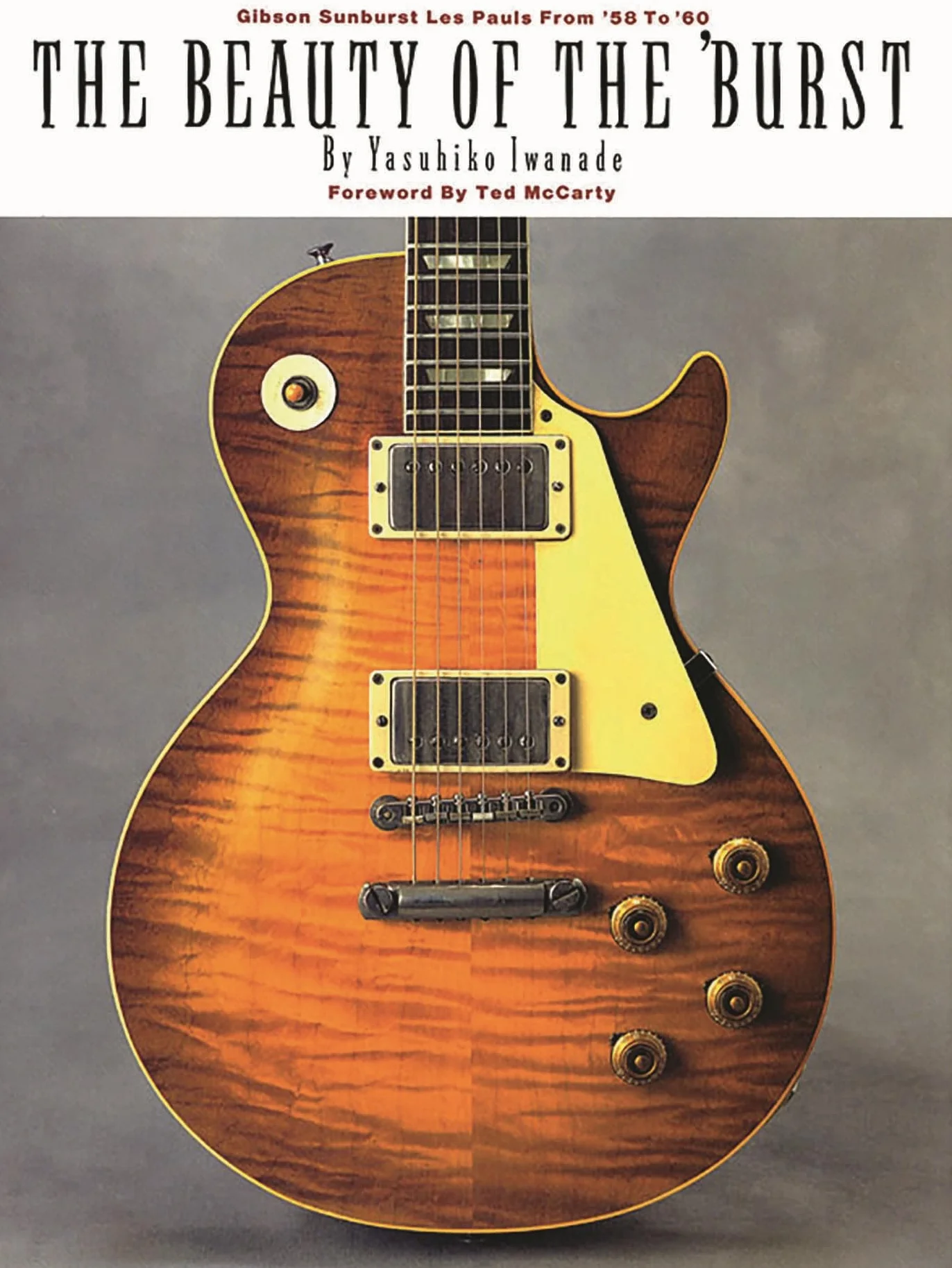 The Beauty of the Burst | Chitarre Gibson Les Paul Sunburst dal 1958 al 1960 | Storia delle chitarre elettriche | Libro illustrato per collezionisti | ... Gibson Sunburst Les Pauls from '58 to '60