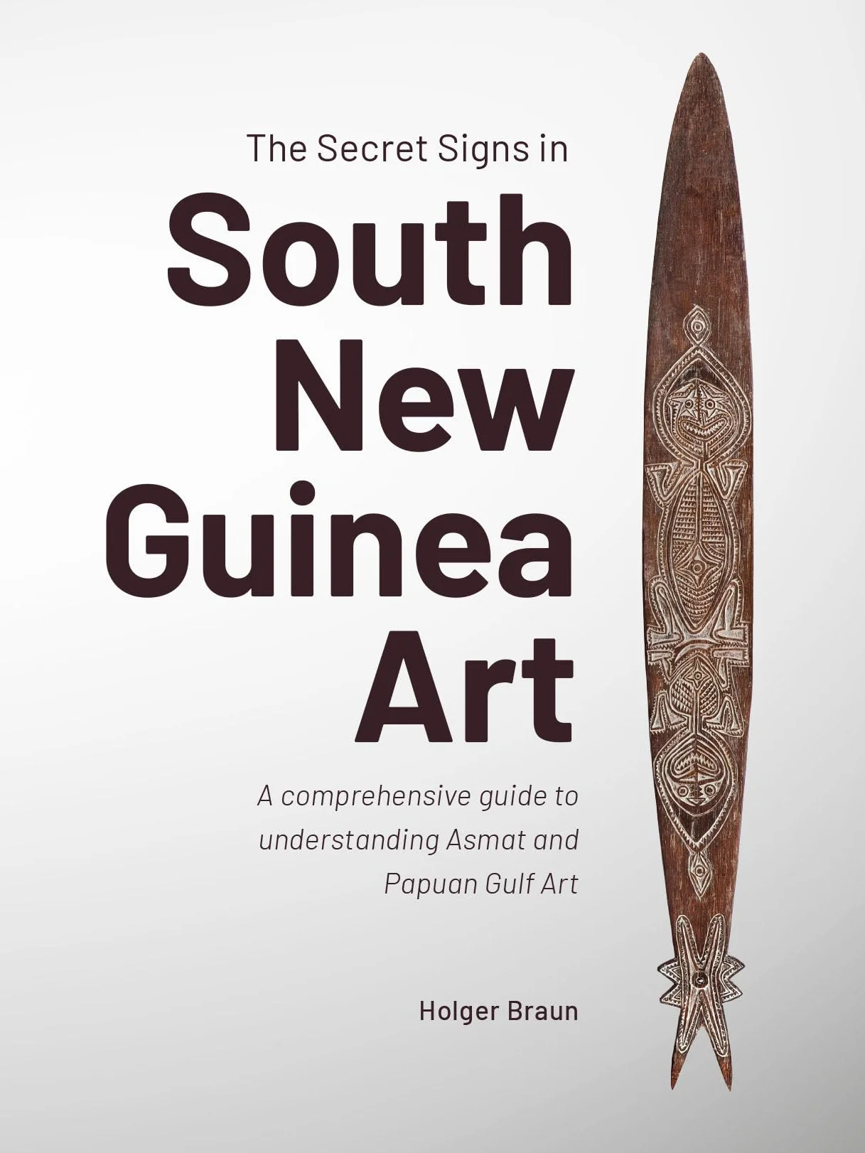 The Secret Signs in South New Guinea Art: A Comprehensive Guide to Understanding Asmat and Papuan Gulf Art