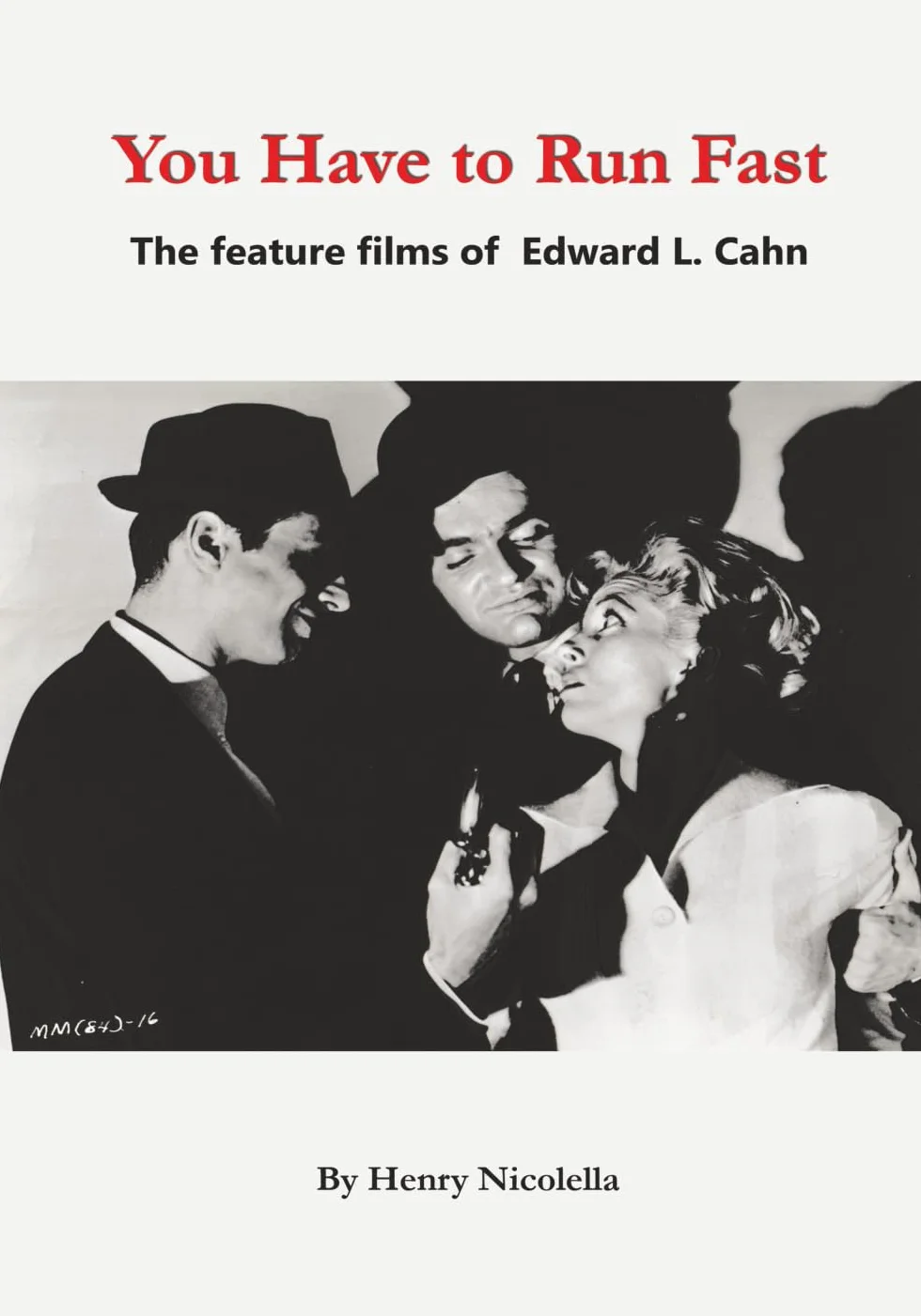 You Have to Run Fast - The Feature Films of Edward L. Cahn
