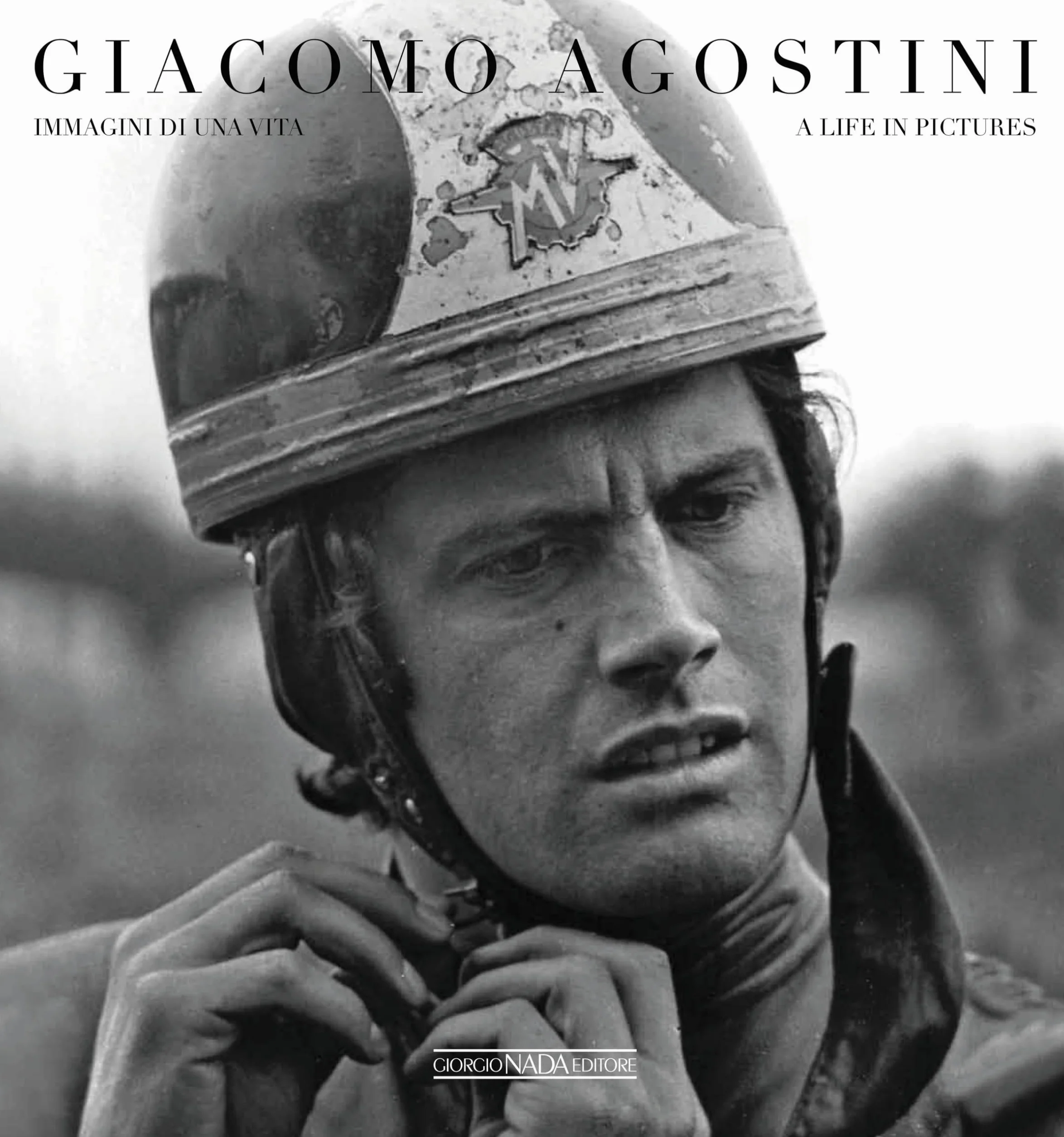 Giacomo Agostini: Immagini di una Vita. Ediz. bilingue italiano/inglese