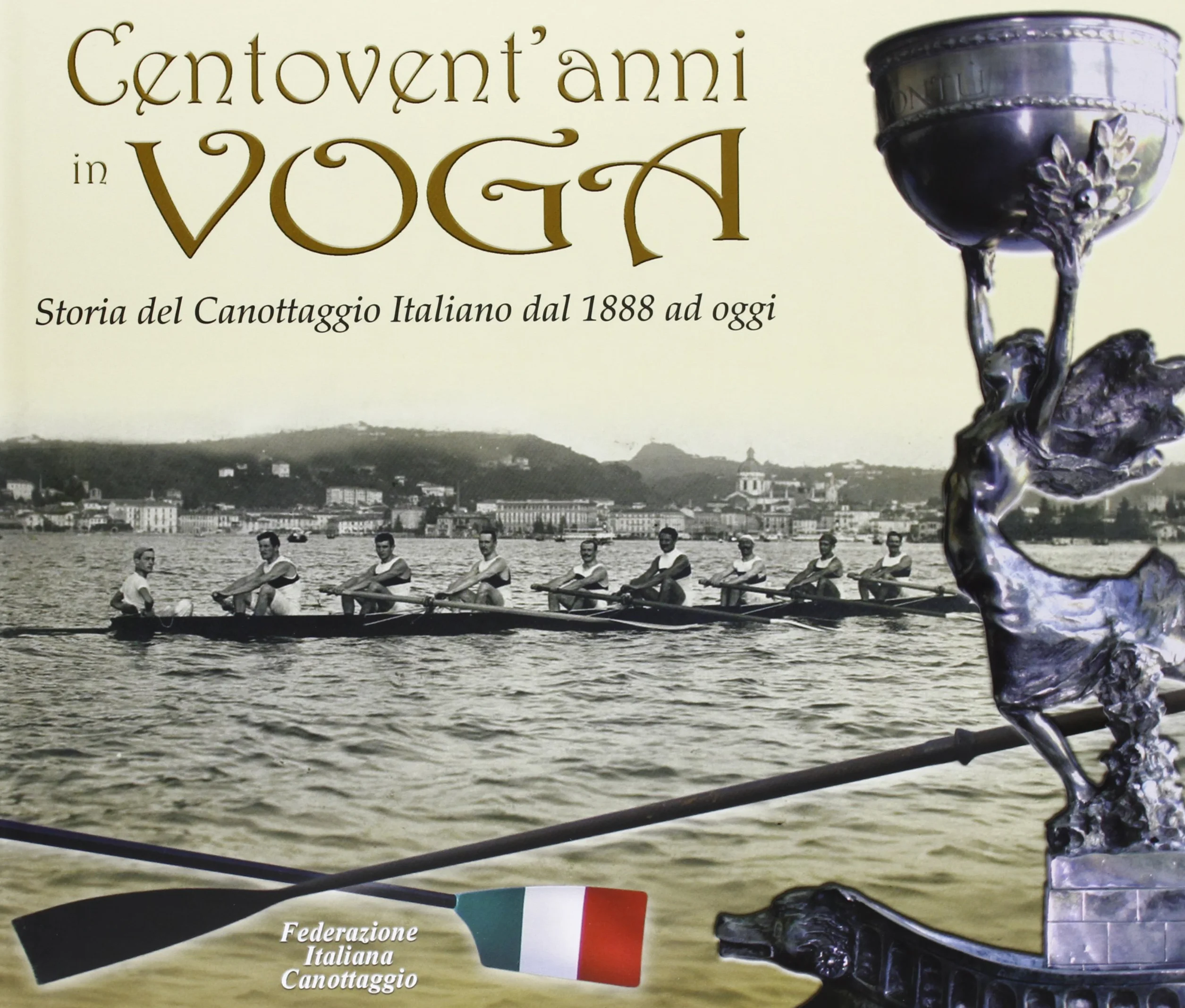 Centovent'anni in voga. Storia del canottaggio italiano dal 1888 ad oggi