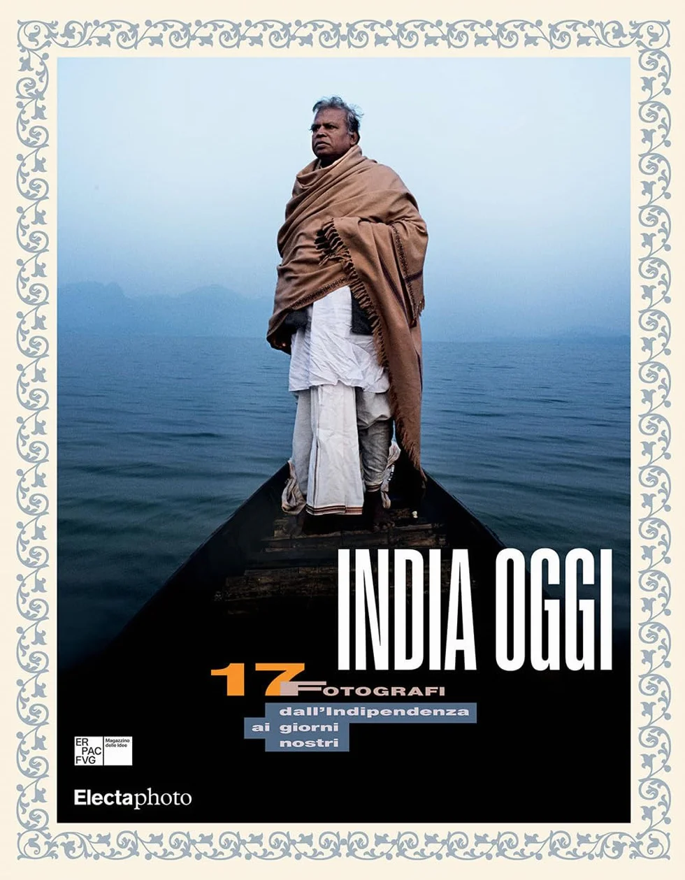 India oggi. 17 fotografi dall'indipendenza ai giorni nostri. Ediz. italiana e inglese