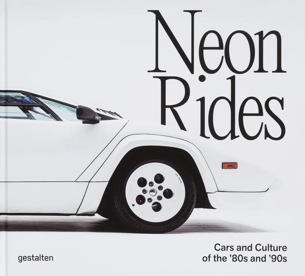 Neon Rides: Cars and Culture of the ’80s and ’90s: Cars and Culture of the ’80s and ’90s