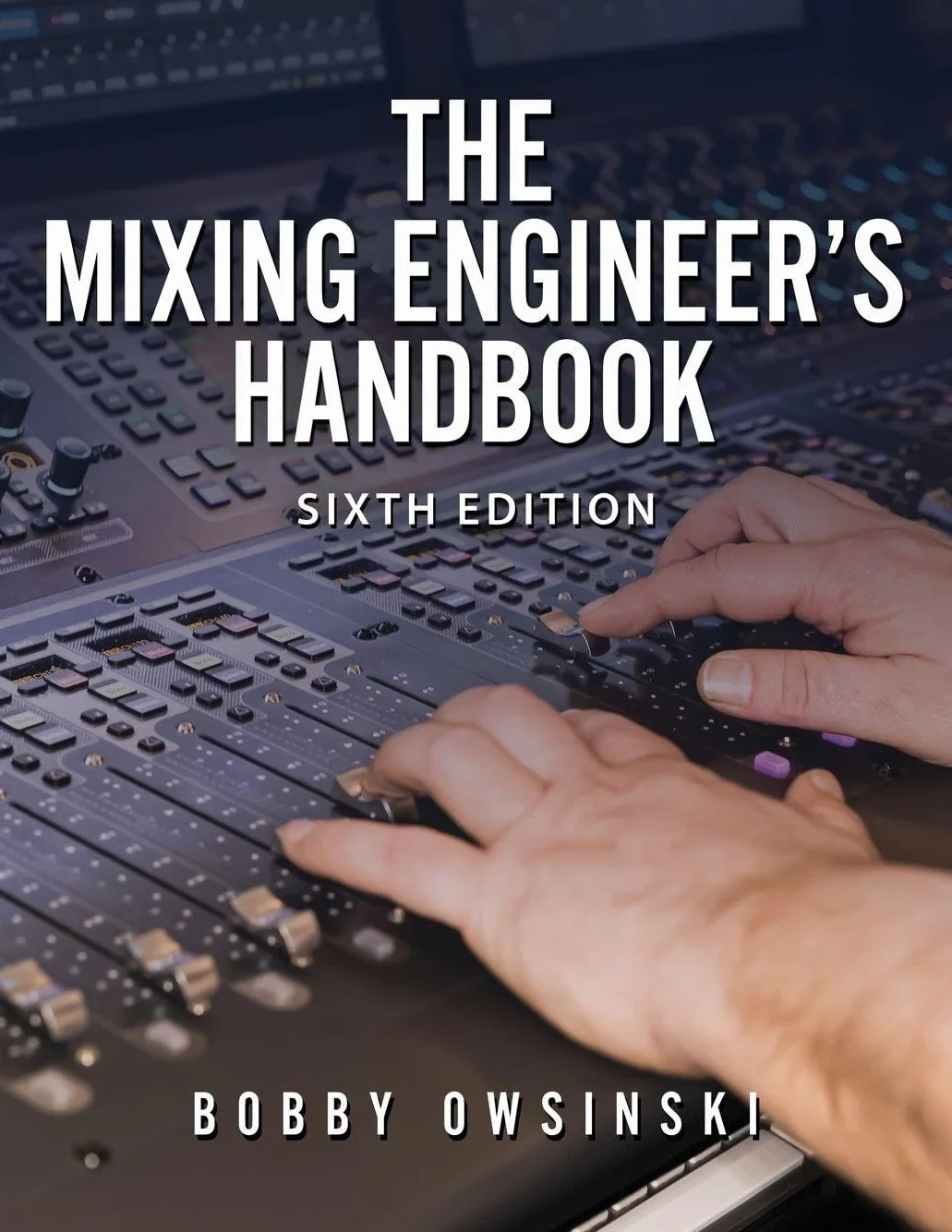The Mixing Engineer's Handbook: 6th Edition