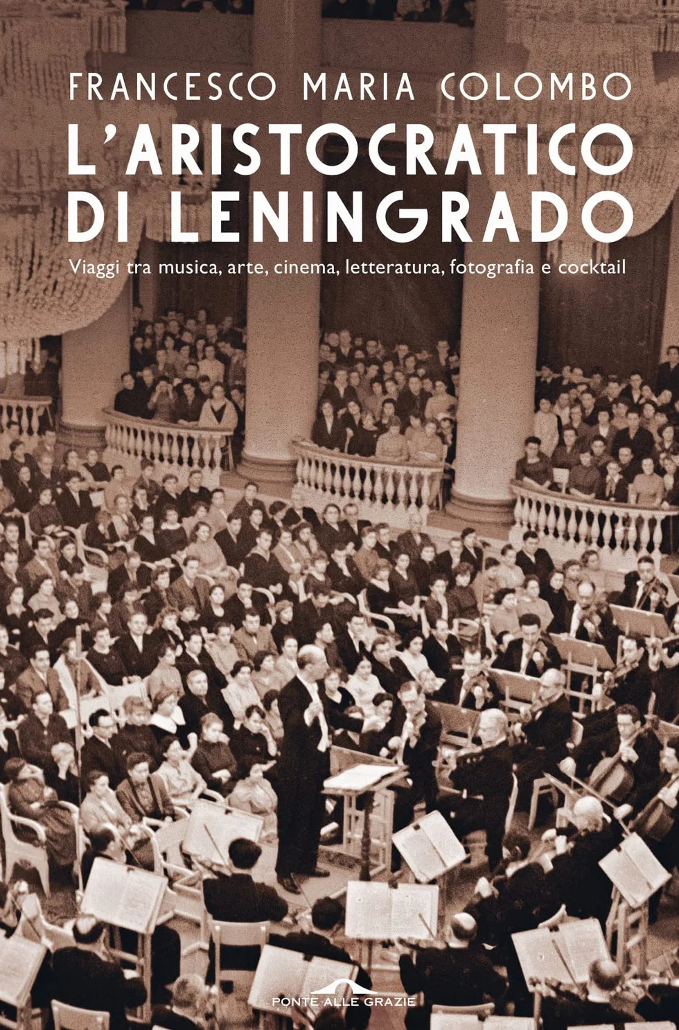 L'aristocratico di Leningrado. Viaggi tra musica, arte, cinema, letteratura, fotografia e cocktail