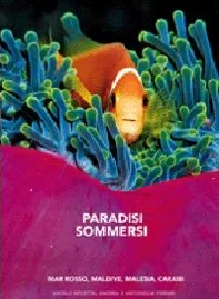 Paradisi sommersi. Mar Rosso, Maldive, Malesia, Caraibi. Ediz. illustrata