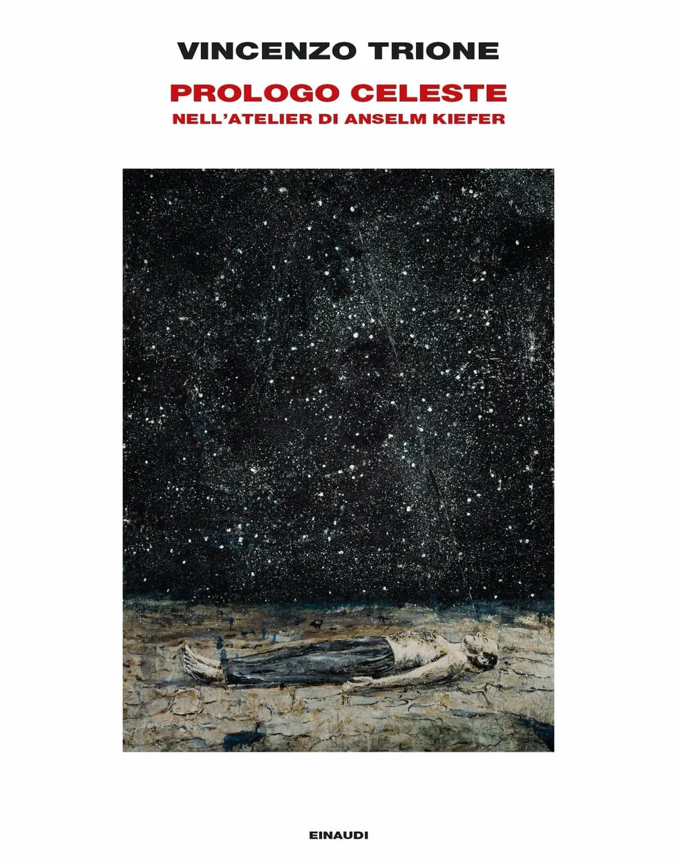 Prologo celeste. Nell'atelier di Anselm Kiefer. Ediz. illustrata