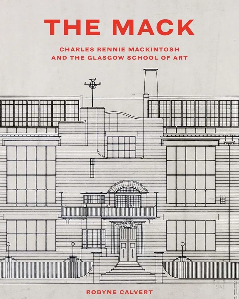 The Mack: Charles Rennie Mackintosh and the Glasgow School of Art