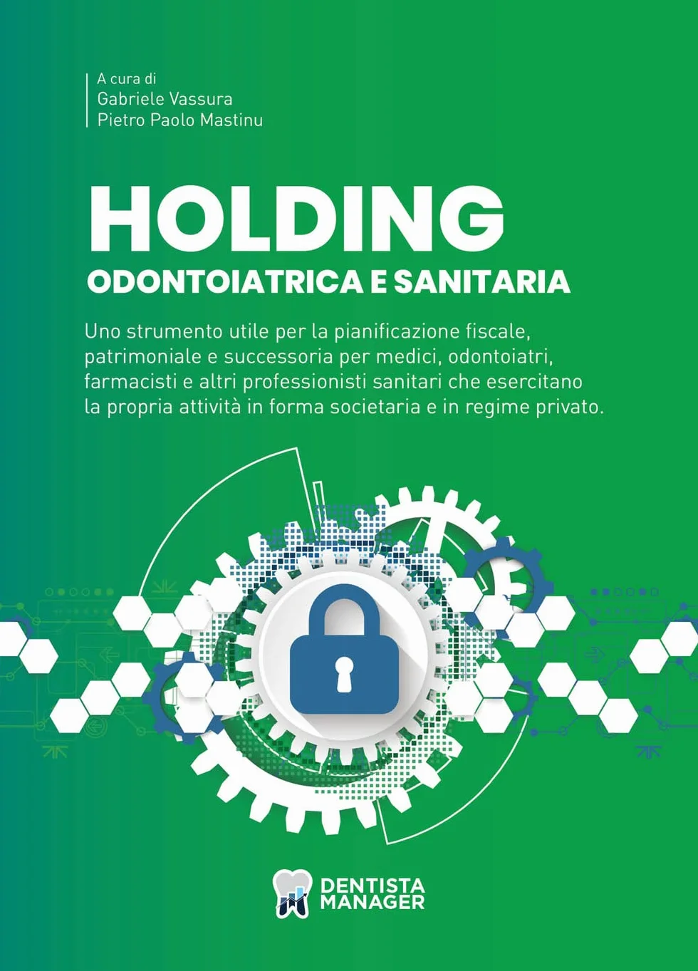 Holding odontoiatrica e sanitaria. Uno strumento utile per la pianificazione fiscale, patrimoniale e successoria per medici, odontoiatri, farmacisti e altri professionisti sanitari che esercitano ...