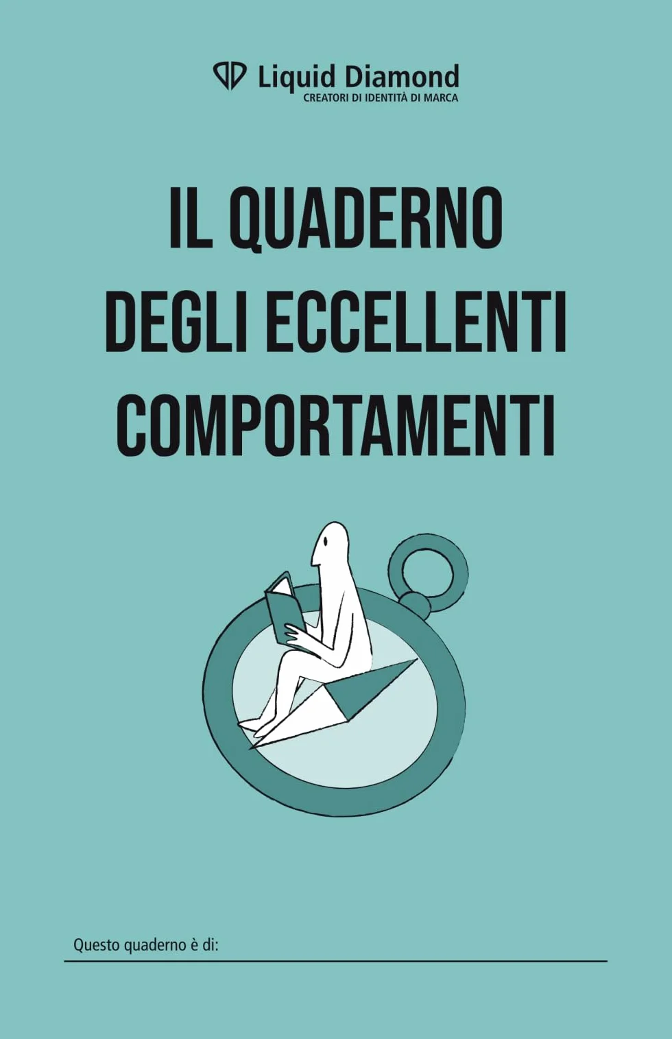 Il quaderno degli eccellenti comportamenti di Liquid Diamond: Pensiero guida e metodi di lavoro ad uso dei collaboratori interni
