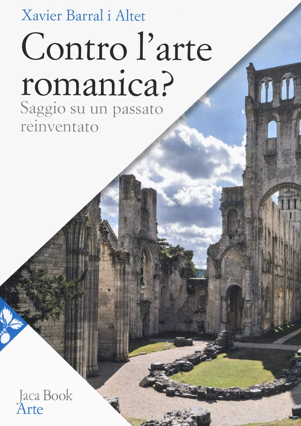 Contro l'arte romanica? Saggio su un passato reinventato
