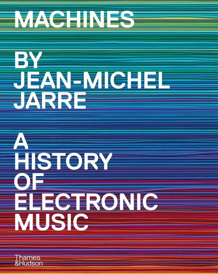 Machines: A History of Electronic Music by Jean-Michel Jarre