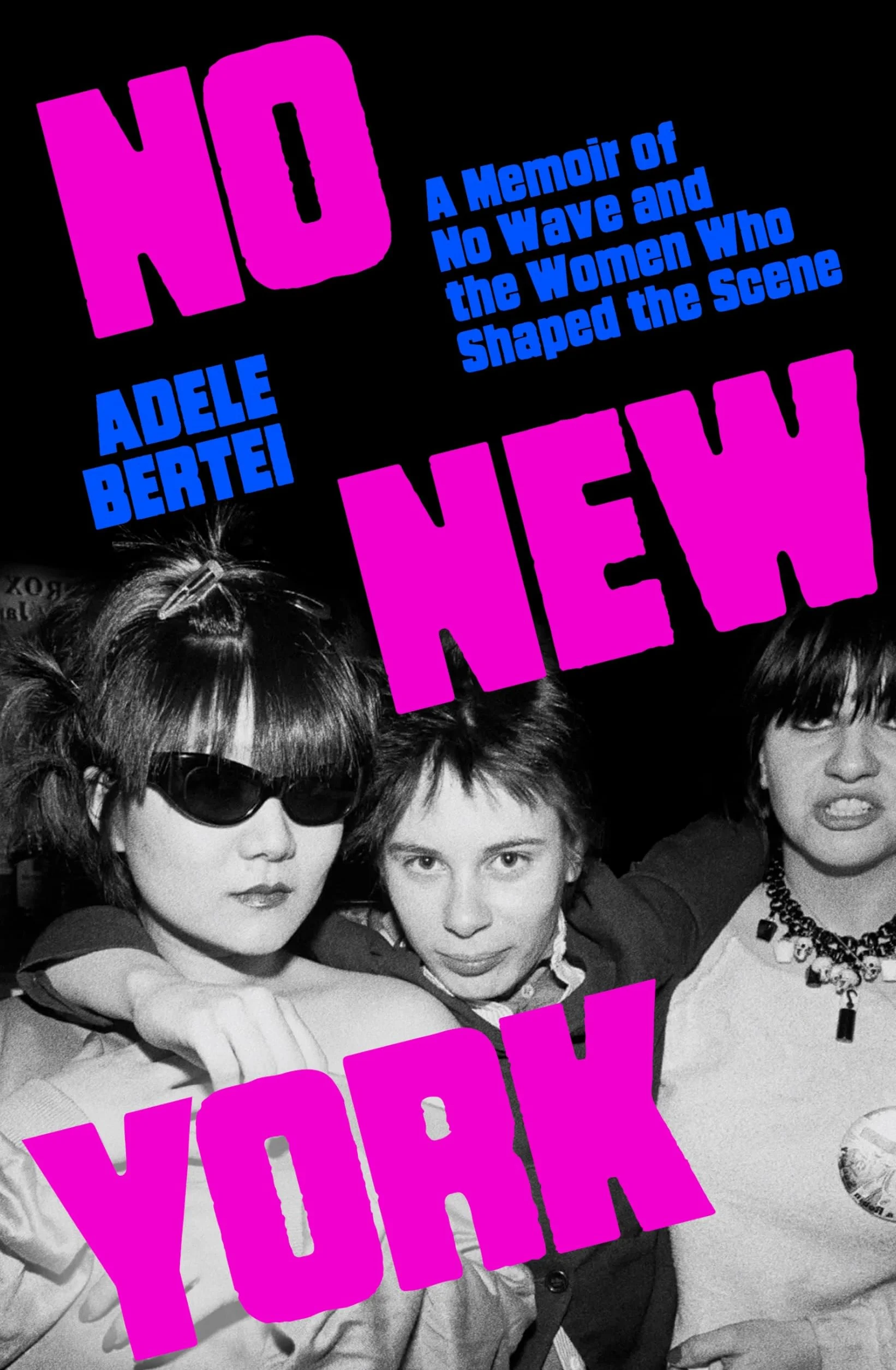 No New York: A Memoir of No Wave and the Women Who Shaped the Scene